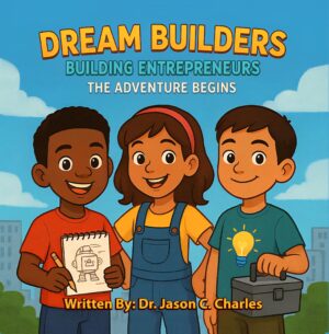 Dream Builders: Building Entrepreneurs: The Adventure Begins